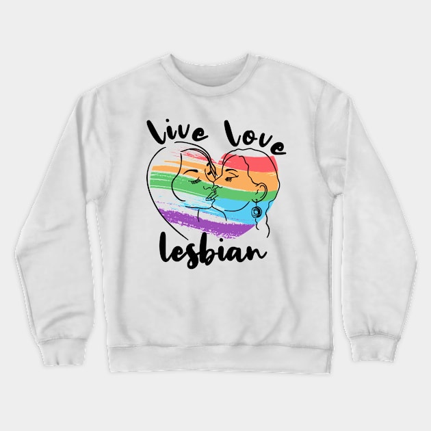 Live Love Lesbian Rainbow LGBTQ Gay Pride Queer Homosexual Crewneck Sweatshirt by Seaside Designs